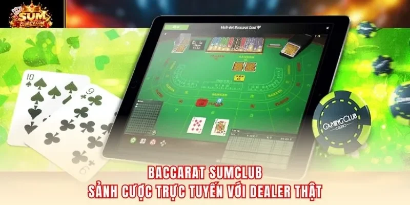 Baccarat SumClub – sảnh cược trực tuyến với dealer thật