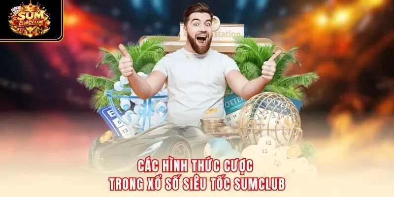 Các hình thức cược trong xổ số siêu tốc SumClub