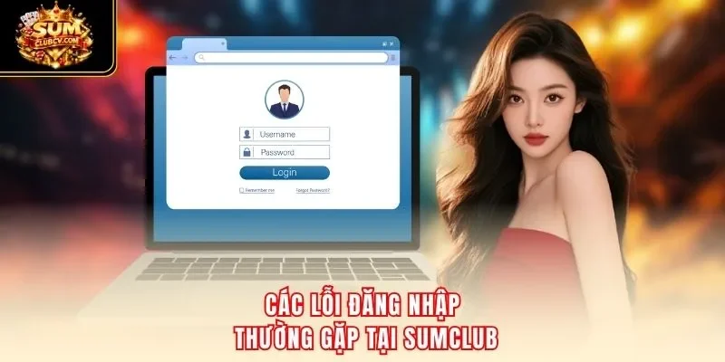 Các lỗi đăng nhập thường gặp tại SumClub