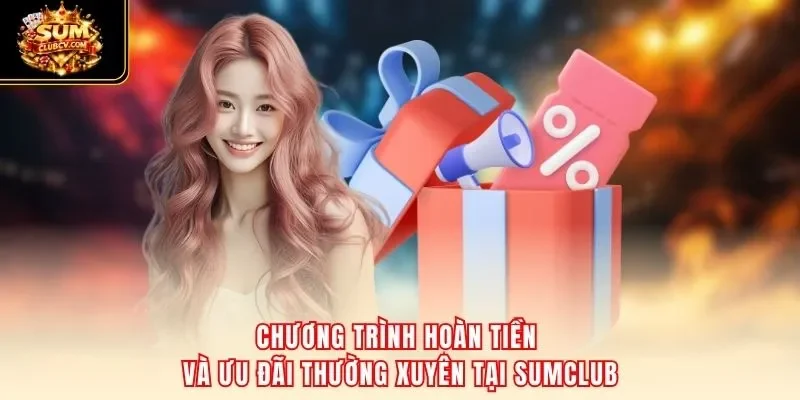 Chương trình hoàn tiền và ưu đãi thường xuyên tại SumClub