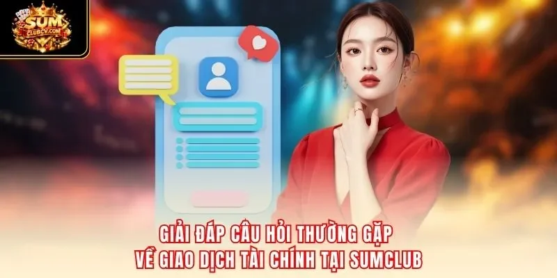 Giải đáp câu hỏi thường gặp về giao dịch tài chính tại SumClub