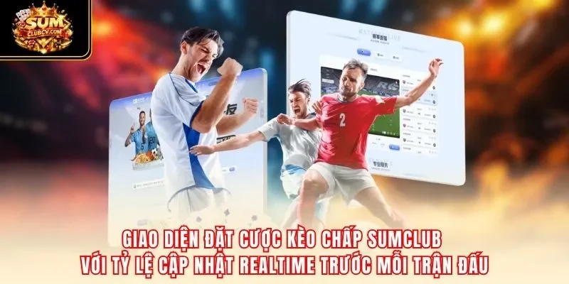 Giao diện đặt cược kèo chấp SumClub với tỷ lệ cập nhật realtime trước mỗi trận đấu