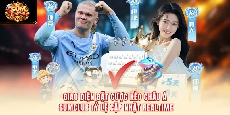 Giao diện đặt cược kèo châu Á SumClub tỷ lệ cập nhật realtime