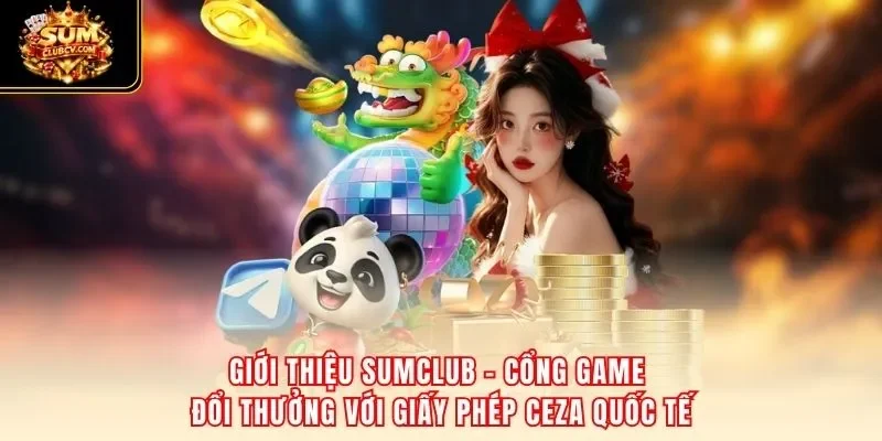 Giới thiệu SumClub – cổng game đổi thưởng với giấy phép CEZA quốc tế