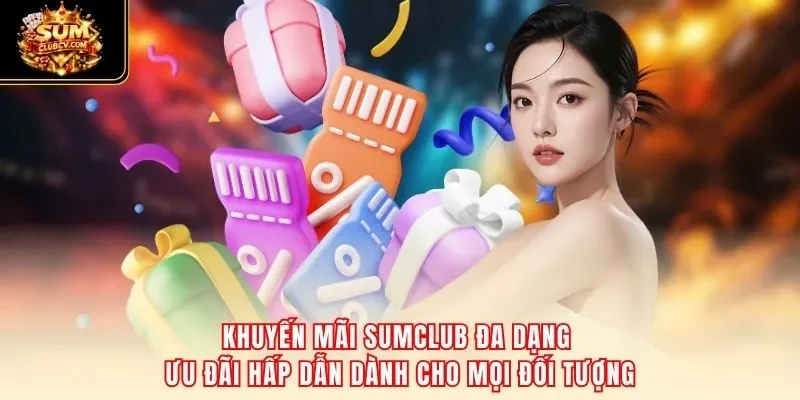 Khuyến mãi SumClub đa dạng ưu đãi hấp dẫn dành cho mọi đối tượng