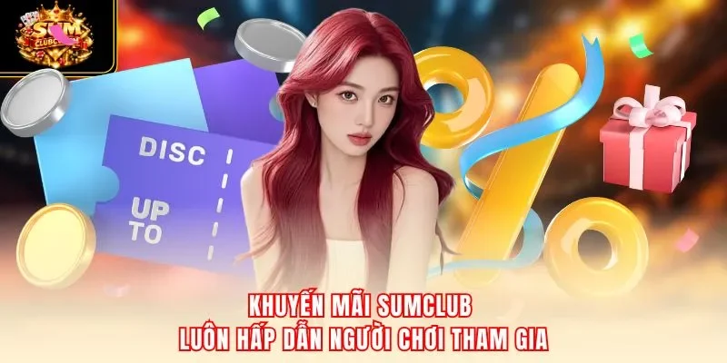 Khuyến mãi SumClub luôn hấp dẫn người chơi tham gia