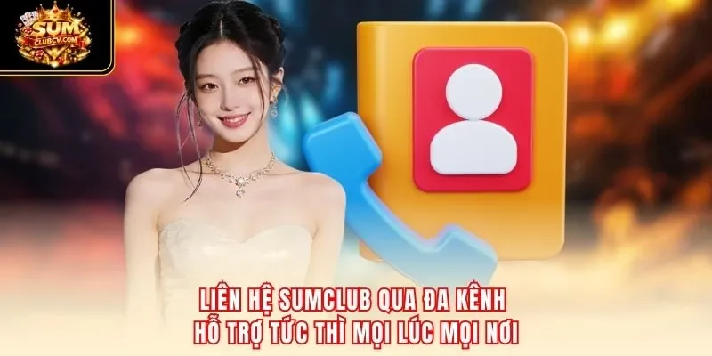 Liên hệ SumClub qua đa kênh – hỗ trợ tức thì mọi lúc mọi nơi