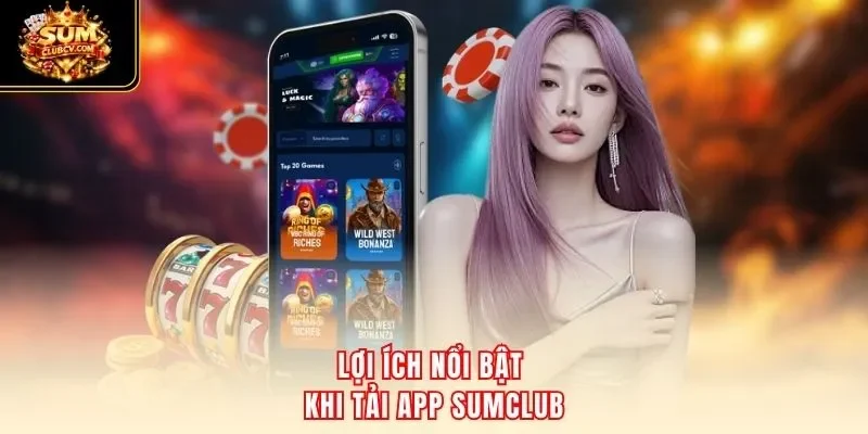 Lợi ích nổi bật khi tải app SumClub