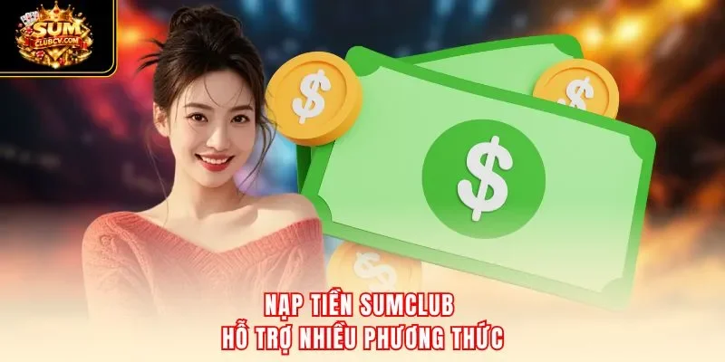 Nạp tiền SumClub hỗ trợ nhiều phương thức
