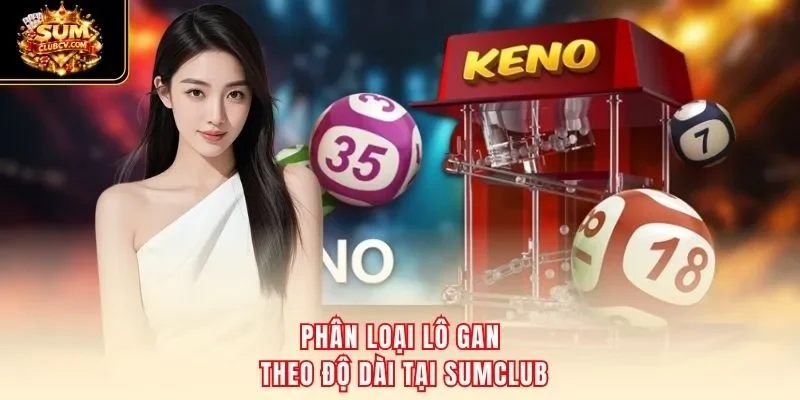 Phân loại lô gan theo độ dài tại SumClub