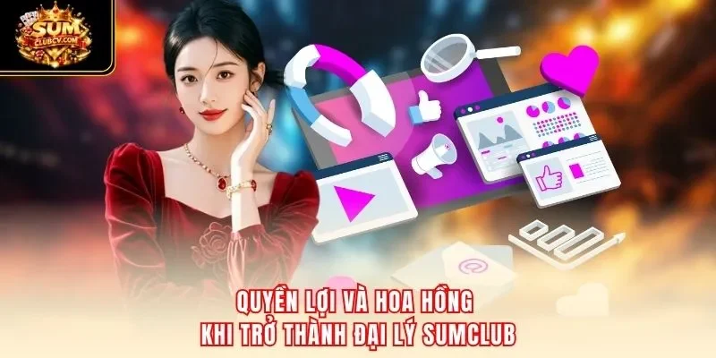 Quyền lợi và hoa hồng khi trở thành đại lý SumClub