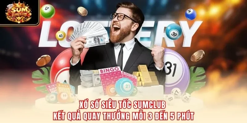 Xổ số siêu tốc SumClub – kết quả quay thưởng mỗi 3 đến 5 phút